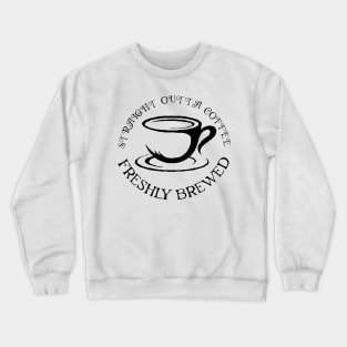 straight outta coffee Crewneck Sweatshirt